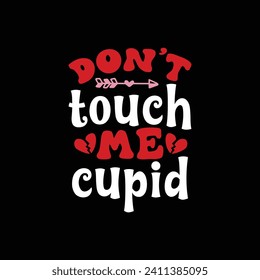 Don’t touch me cupid, Valentines day t-shirt, Valentine shirt design print template