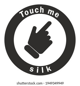 Touch me, silk icon. Silk clothing sign. Tag to indicate the material. Vector