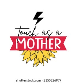 Touch as a mother t-shirt design