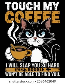 Touch my coffee i will slap you so hard even google won't be able to find you Graphic Design.