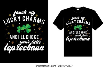 Touch my lucky charms and I'll choke your little leprechaun St. Patrick's Day typography colorful lettering T-shirt design