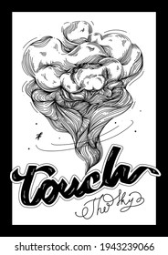 "Touch the sky" with the tornado on the white background, hand-written, quote and font style, lettering, drawing, outline, calligraphy