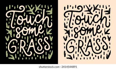 Touch some grass lettering. Go outside mental health mindfulness practice grounding. Funny outdoorsy boho retro vintage illustration poster. Calming anxiety quote for t-shirt design and print vector.