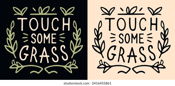 Touch some grass lettering. Go outside connect with nature practice grounding. Funny stay grounded boho retro vintage illustration poster. Calming anxiety quote for t-shirt design print vector.