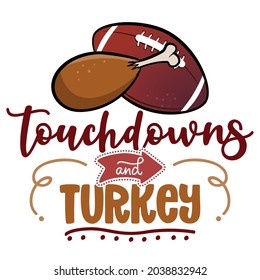 Touchdowns and Turkey - Hand drawn vector illustration. Autumn color poster. Lovely lettering quote for football season. Rugby wisdom t-shirt for funs. Modern vector fun saying for Thanksgiving dinner