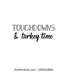 Touchdowns and turkey time. Lettering. Hand drawn vector illustration. element for flyers, banner, t-shirt and posters Modern calligraphy. design Thanksgiving day sign