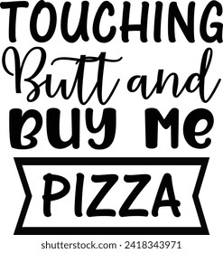 Touching Butt and Buy me Pizza