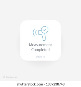 Touchless Thermometer Measurement Completed, Refined COVID-19 medical function and information popover UI/UX design template.
