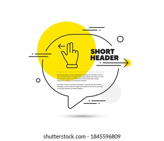 Touchscreen gesture line icon. Speech bubble vector concept. Slide left arrow sign. Swipe action symbol. Touchscreen gesture line icon. Abstract bubble balloon badge. Vector