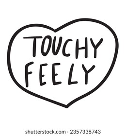 Touchy feely. Graphic design. Lettering on white background.