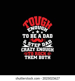 tough enough to be a dad and step dad crazy enough to rock them both, strong dad, cool daddy design, step dad graphic design saying, vector illustration
