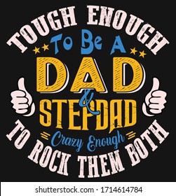 Tough Enough To Be A Dad & Stepdad Crazy Enough To Rock Them Both-Father's day T-shirt Design