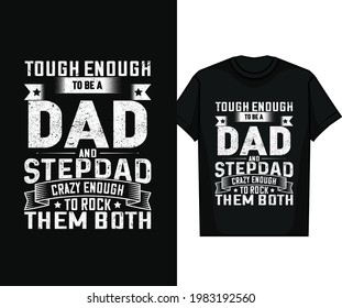 TOUGH ENOUGH TO BE A DAD AND STEPDAD CRAZY ENOUGH TO ROCK THEM BOTH