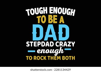 TOUGH ENOUGH TO BE A DAD STEPDAD CRAZY ENOUGH TO ROCK THEM BOTH fathers day t shirt