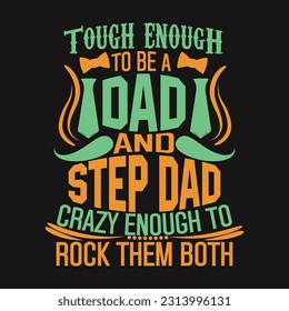 Tough Enough To Be A Dad And Stepdad Crazy Enough To Rock Them Both,
Dad 
Daddy
Father's Day T-shirt,
Papa T-shirt,
Father's T-shirt