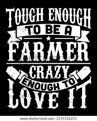 Tough Enough To Be A Farmer Crazy Enough To Love It. Farmer quote t-shirt design.