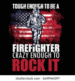Tough Enough To Be A Fire Fighter Crazy Enough To Rock it- The Rescue Firefighter T Shirt