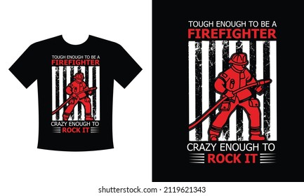 Tough enough to be a Firefighter crazy enough to rock it. T Shirt Design. Use a safe helmet and uniform in vector eps. with a black background, The professional rescuer ever
