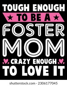 Tough Enough To Be A Foster Mom Crazy Enough To Love It, Shirt Print Template SVG