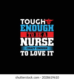 Tough Enough To Be A Nurse Crazy Enough To Love It, Medical Document, Happy People Group Healthcare Worker, Crazy Nurse Design Illustration Art