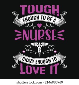 Tough Enough To Be A Nurse Crazy Enough To Love It - Nurse Quotes T Shirt Design