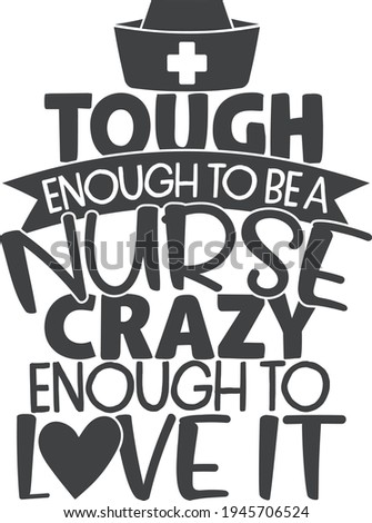 Tough enough to be a nurse, crazy enough to love it | Nurse quote