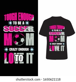 Tough Enough To Be A Soccer Mom T Shirt Design.