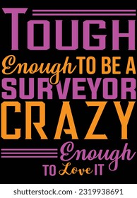 Tough enough to be a surveyor crazy vector art design, eps file. design file for t-shirt. SVG, EPS cuttable design file