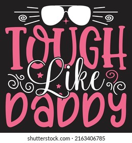 Tough Like Daddy - Dad, Daddy, Papa - Happy Father's Day T-shirt And SVG Design, Vector EPS File, can you download.