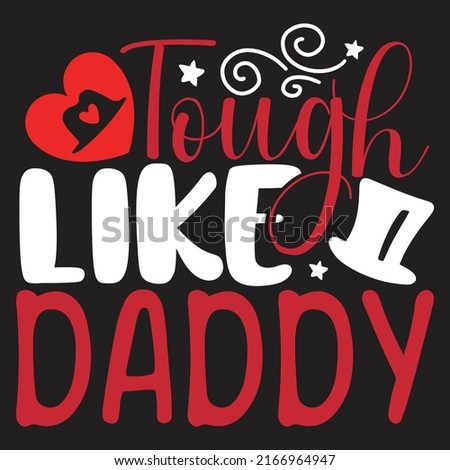Tough Like Daddy - Dad, Daddy, Papa - Happy Father's Day T-shirt And SVG Design, Vector EPS File, can you download.