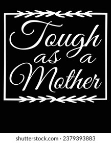 Tough As A Mother design