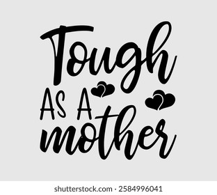 Tough As A Mother, Mom Quotes, Quotes about Mother, funny mom design, Mothers Day Design, Mother's day typographic t shirt design