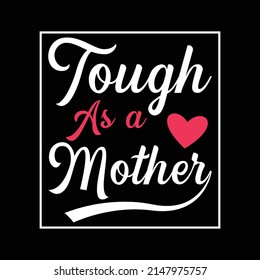 Tough As A Mother, Mother's Day, Mom, New Mom, Wife, Mommy T-Shirt