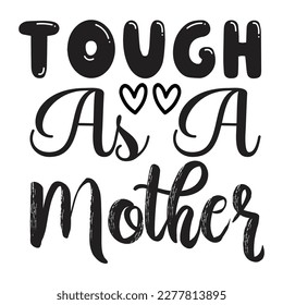 Tough As A Mother, Mother's day shirt print template, typography design for mom mommy mama daughter grandma girl women aunt mom life child best mom adorable shirt