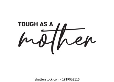 Tough As A Mother Text, Happy Mother's Day, Parent Appreciation, Mom Appreciation, Mother's Day Background, Motherhood, Vector Illustration Background