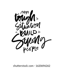 Tough situation build strong people. Hand lettering inspirational quote for your design