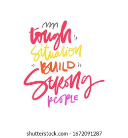 Tough situation build strong people. Inspirational quotes for your design. Hand lettering illustration