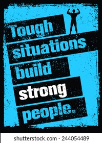 Tough Situations Build Strong People Motivation Quote. Creative Grunge Poster Vector Concept