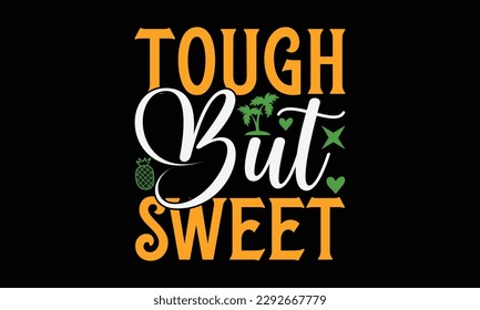 Tough but sweet - Summer Svg typography t-shirt design, Hand drawn lettering phrase, Greeting cards, templates, mugs, templates, brochures, posters, labels, stickers, eps 10. svg