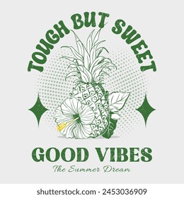 Tough but sweet, surfers paradise, good vibes, Pineapple with flower vector illustration. For t-shirt prints, posters and other uses. a vintage pineapple illustration with good vibes typography
