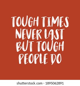 
Tough Times Never Last But Tough People Do