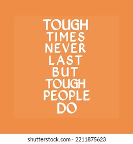 Tough Times Never Lasts But Tough People Do