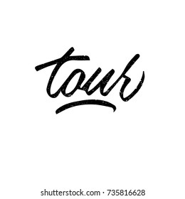 Tour. Ink hand lettering. Modern brush calligraphy. Handwritten phrase. Inspiration graphic design typography element. Cool simple vector sign.