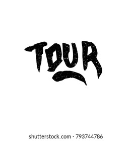 Tour. Ink hand lettering. Modern brush calligraphy. Handwritten phrase. Inspiration graphic design typography element. Rough simple vector sign.