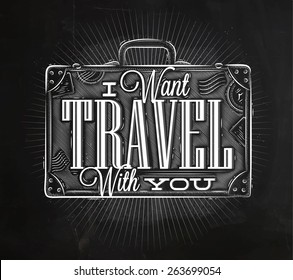 Tourist poster lettering I want travel with you on a suitcase in vintage style drawing with chalk on a blackboard