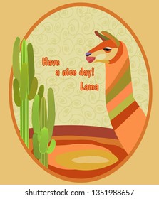 Tourist poster with a llama and a cactus.  Camel, desert background. Advertising,  invitation to the hotel, the farm, a tourist trip. Vector concept illustration. Inscription - have a nice day! Lama
