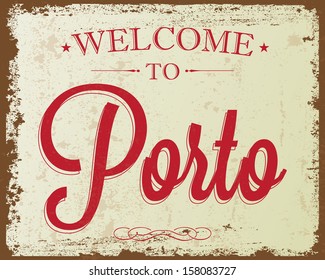 Touristic Retro Vintage Greeting sign, Typographical background "Welcome to Porto", Vector design. Texture effects can be easily turned off.