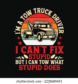 Tow Truck Driver Funny Can't Fix Stupid Tow What Stupid Does