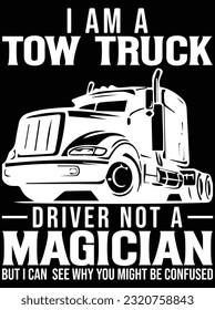 I am a tow truck driver not a magician vector art design, eps file. design file for t-shirt. SVG, EPS cuttable design file svg