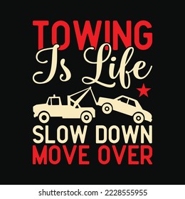 Tow Truck Driver Towing Is Life svg design svg